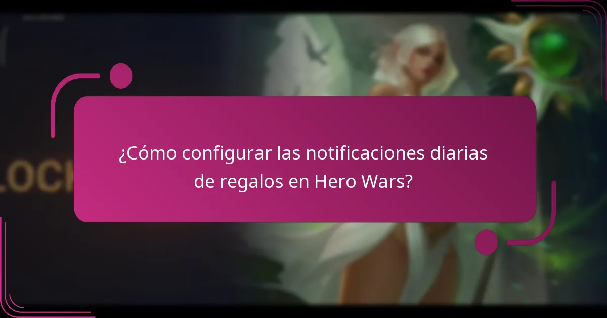 ¿Cómo configurar las notificaciones diarias de regalos en Hero Wars?