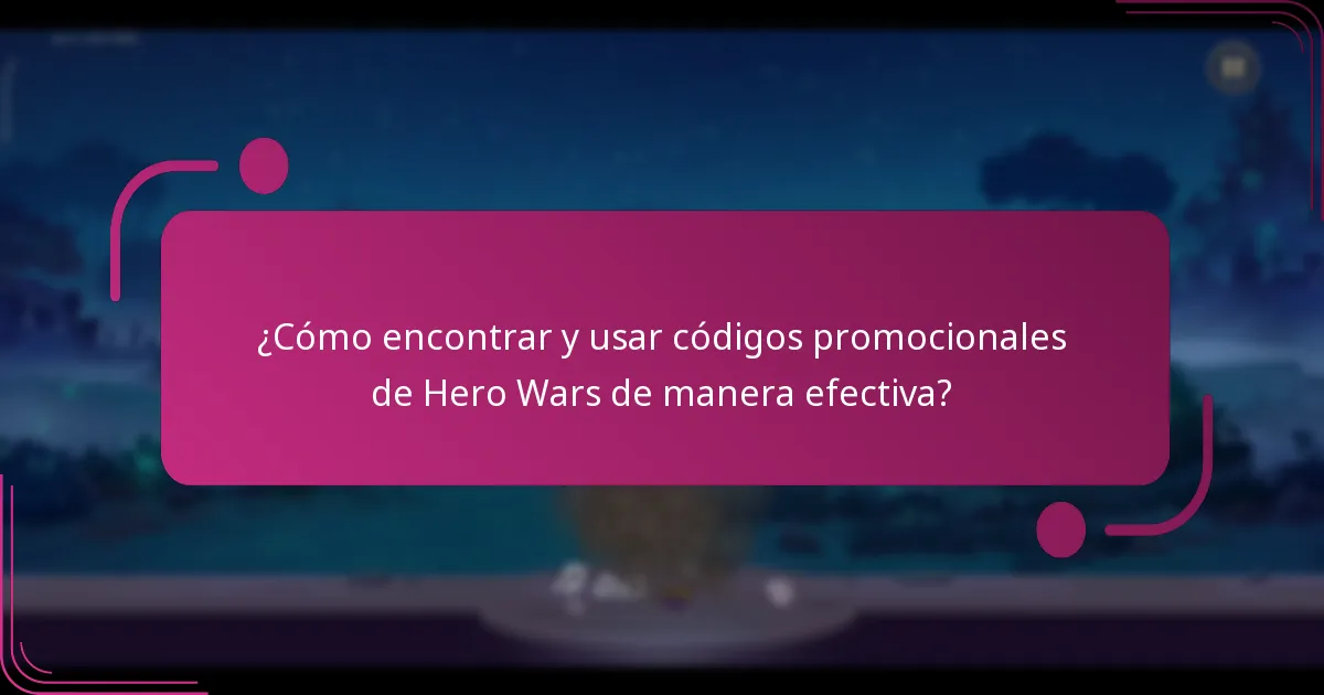 ¿Cómo encontrar y usar códigos promocionales de Hero Wars de manera efectiva?