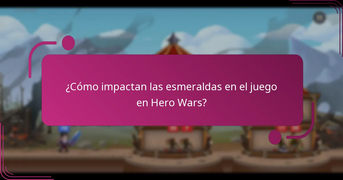 ¿Cómo impactan las esmeraldas en el juego en Hero Wars?
