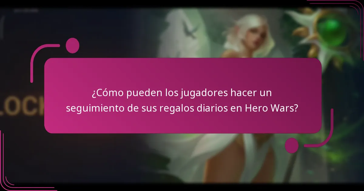¿Cómo pueden los jugadores hacer un seguimiento de sus regalos diarios en Hero Wars?