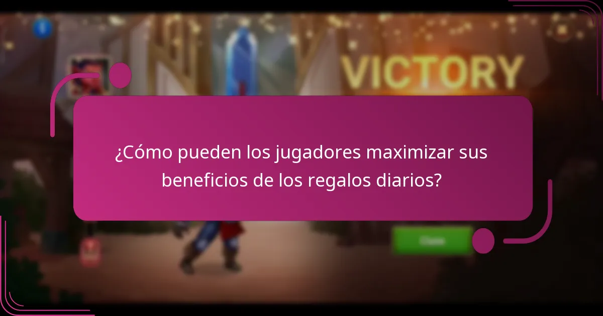 ¿Cómo pueden los jugadores maximizar sus beneficios de los regalos diarios?