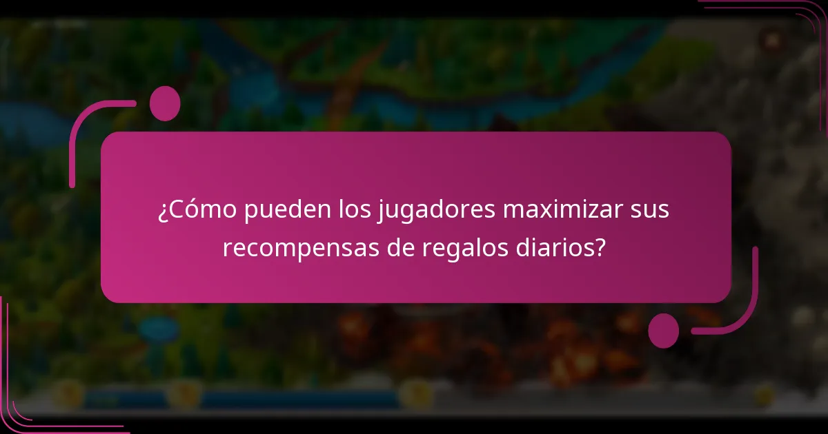 ¿Cómo pueden los jugadores maximizar sus recompensas de regalos diarios?