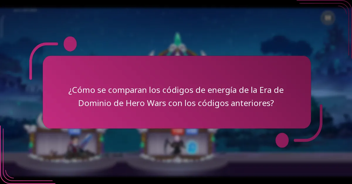¿Cómo se comparan los códigos de energía de la Era de Dominio de Hero Wars con los códigos anteriores?