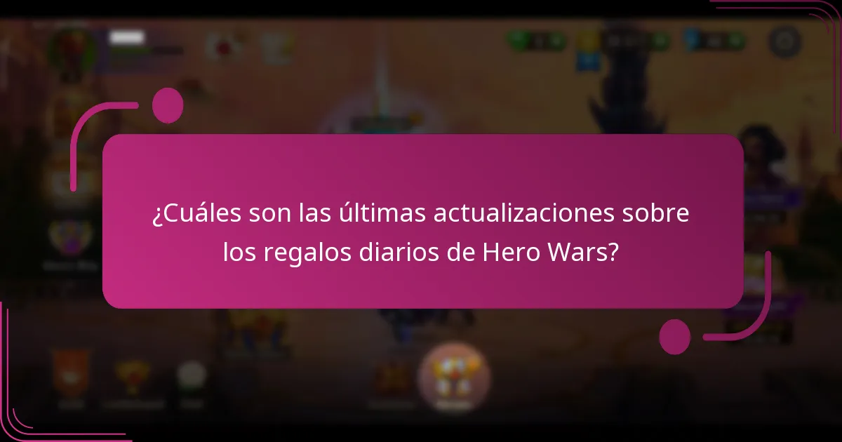¿Cuáles son las últimas actualizaciones sobre los regalos diarios de Hero Wars?