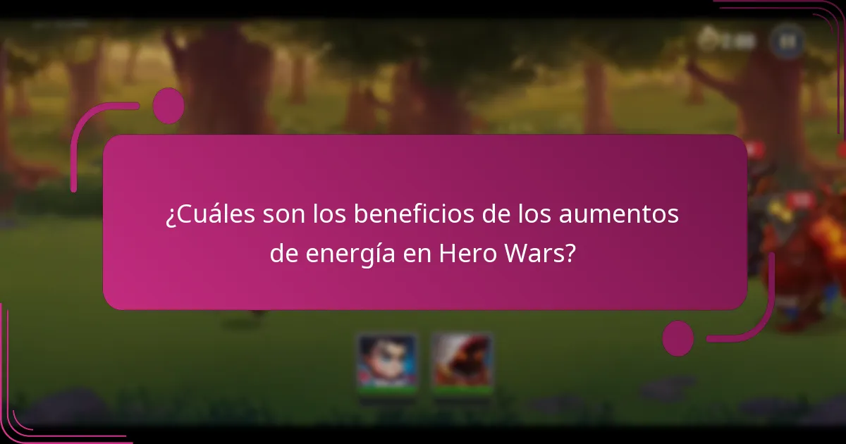 ¿Cuáles son los beneficios de los aumentos de energía en Hero Wars?