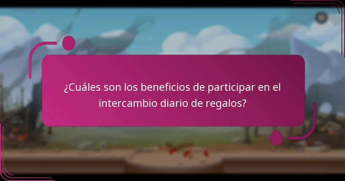 ¿Cuáles son los beneficios de participar en el intercambio diario de regalos?