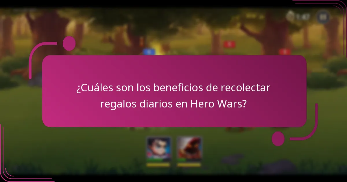 ¿Cuáles son los beneficios de recolectar regalos diarios en Hero Wars?
