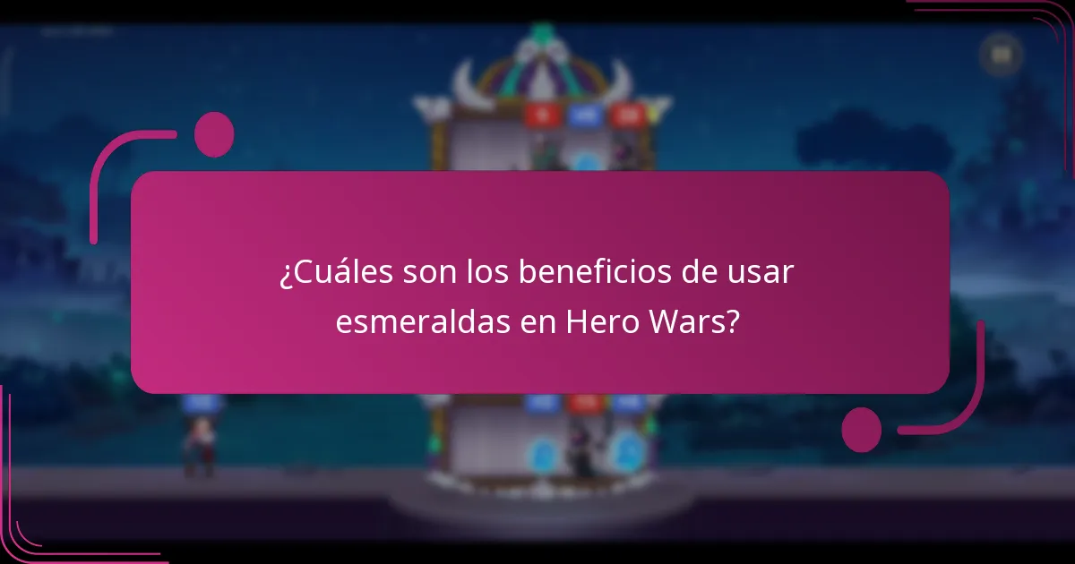 ¿Cuáles son los beneficios de usar esmeraldas en Hero Wars?