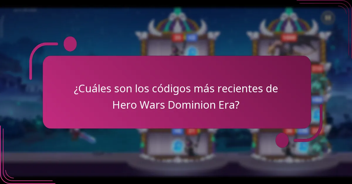 ¿Cuáles son los códigos más recientes de Hero Wars Dominion Era?
