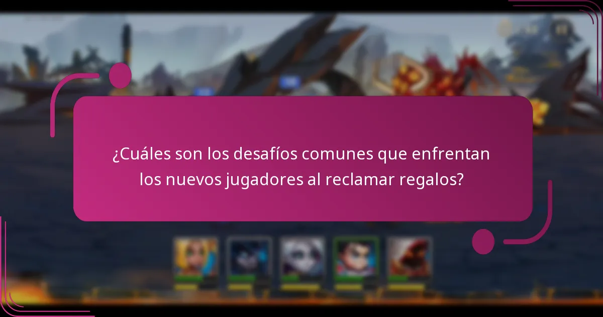 ¿Cuáles son los desafíos comunes que enfrentan los nuevos jugadores al reclamar regalos?