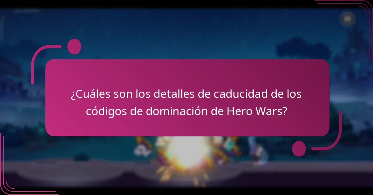 ¿Cuáles son los detalles de caducidad de los códigos de dominación de Hero Wars?
