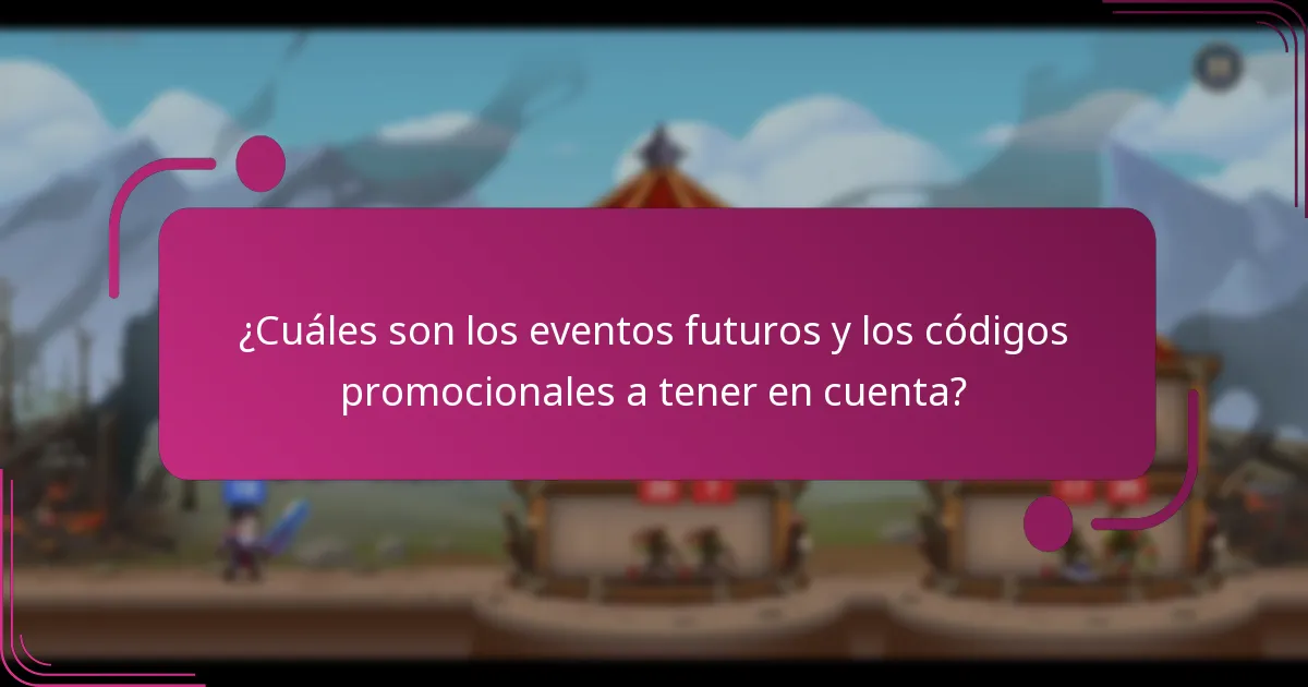 ¿Cuáles son los eventos futuros y los códigos promocionales a tener en cuenta?