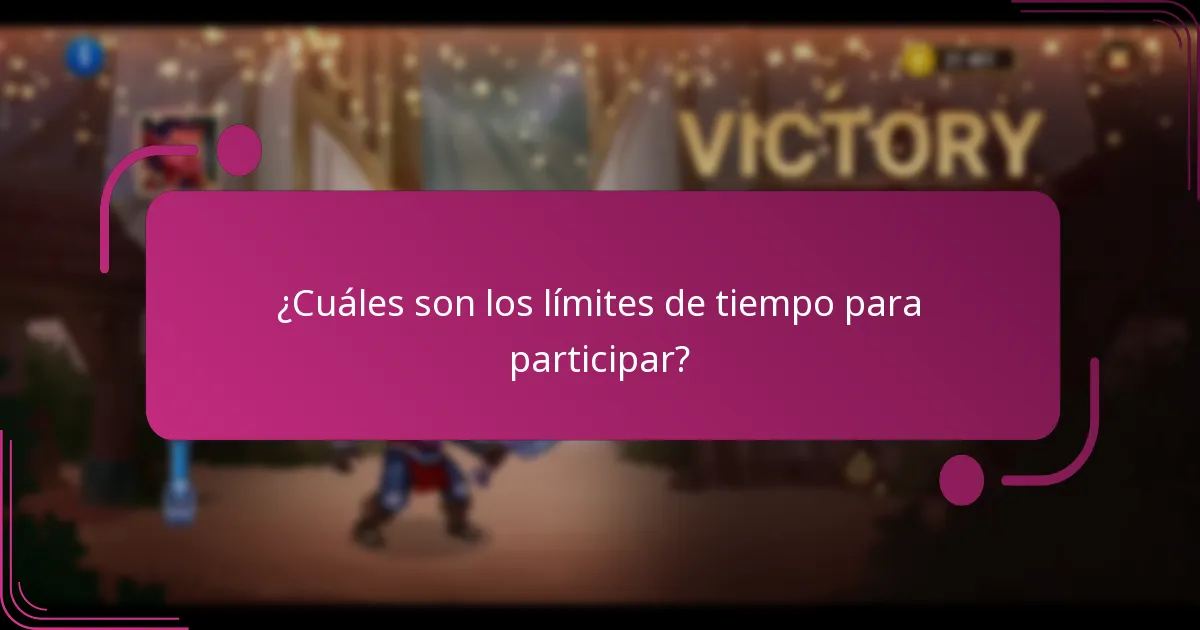 ¿Cuáles son los límites de tiempo para participar?