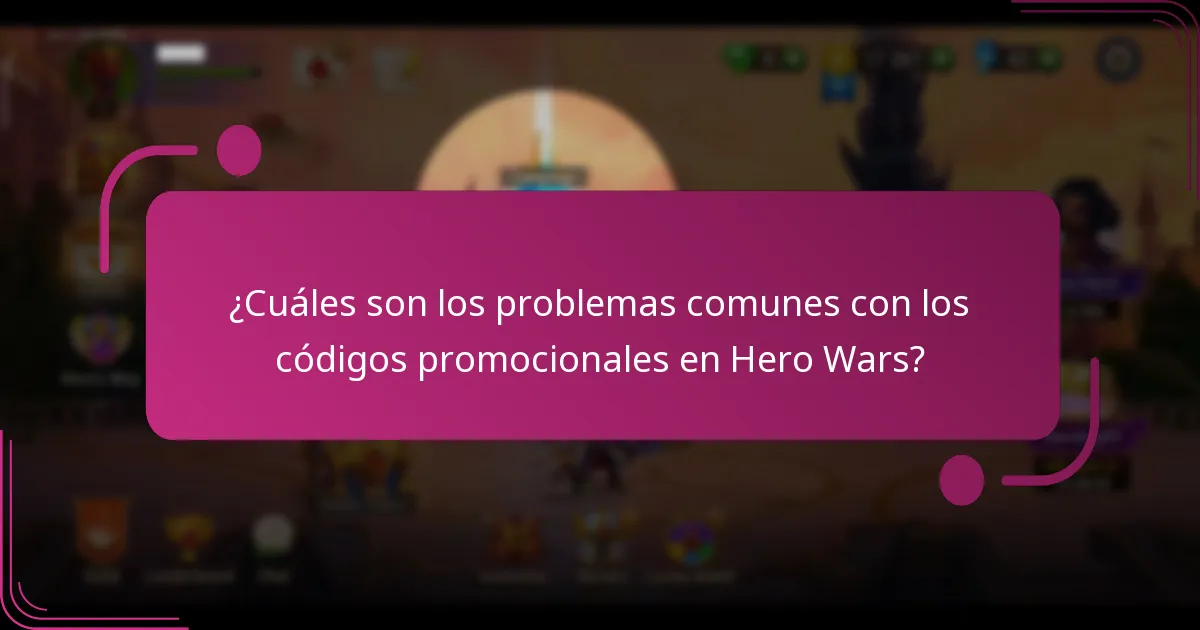 ¿Cuáles son los problemas comunes con los códigos promocionales en Hero Wars?