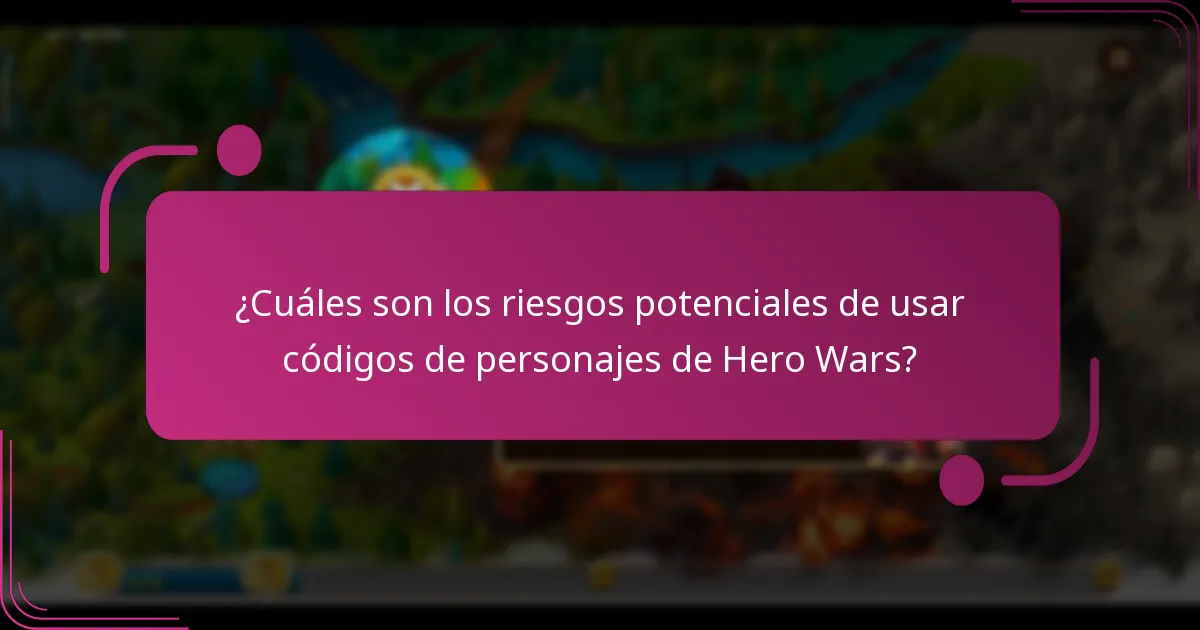 ¿Cuáles son los riesgos potenciales de usar códigos de personajes de Hero Wars?