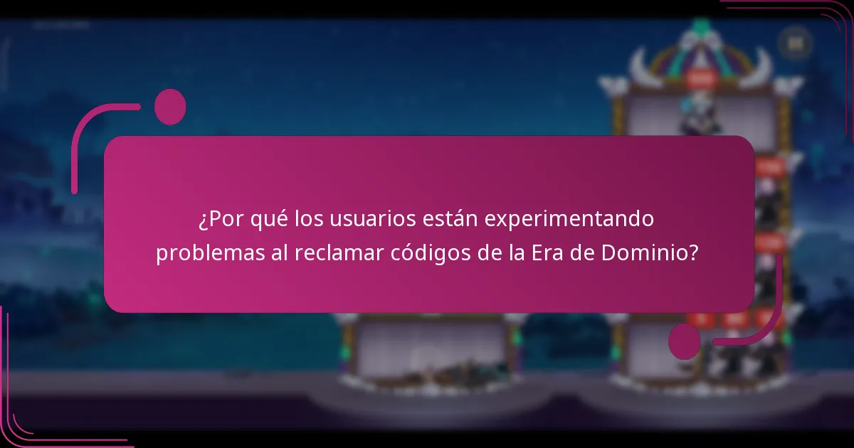 ¿Por qué los usuarios están experimentando problemas al reclamar códigos de la Era de Dominio?