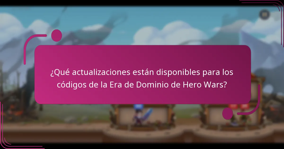 ¿Qué actualizaciones están disponibles para los códigos de la Era de Dominio de Hero Wars?
