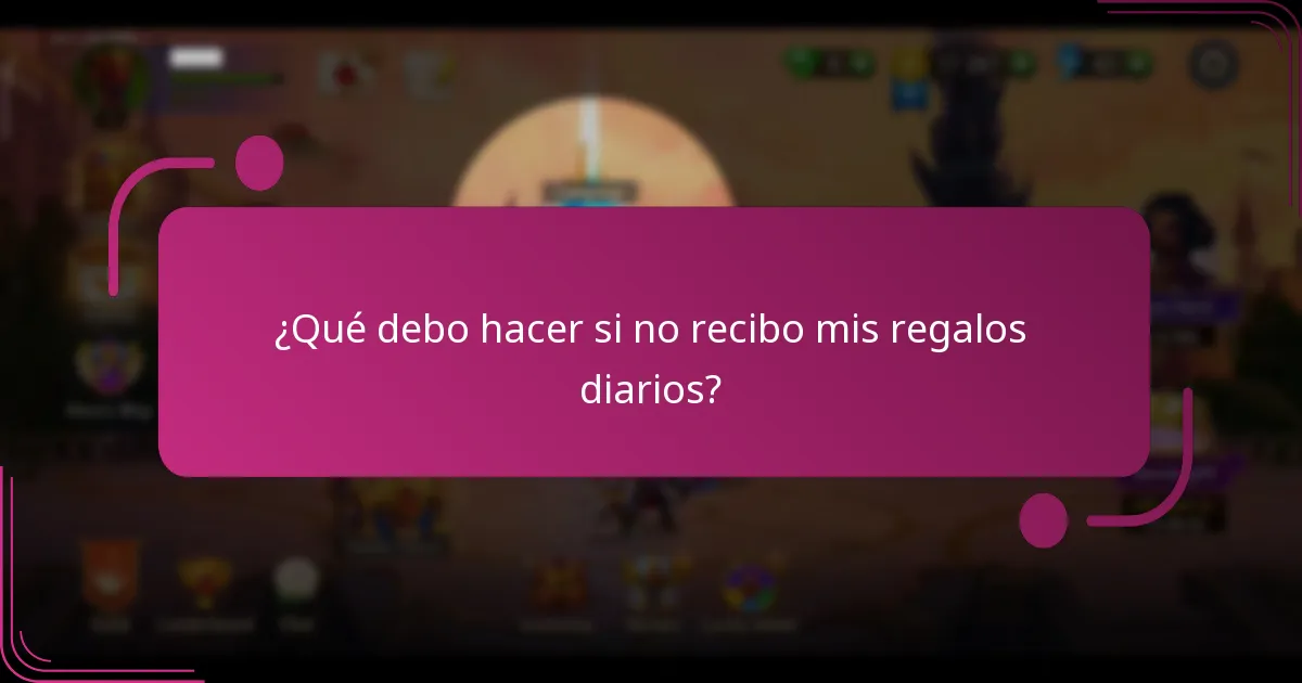 ¿Qué debo hacer si no recibo mis regalos diarios?