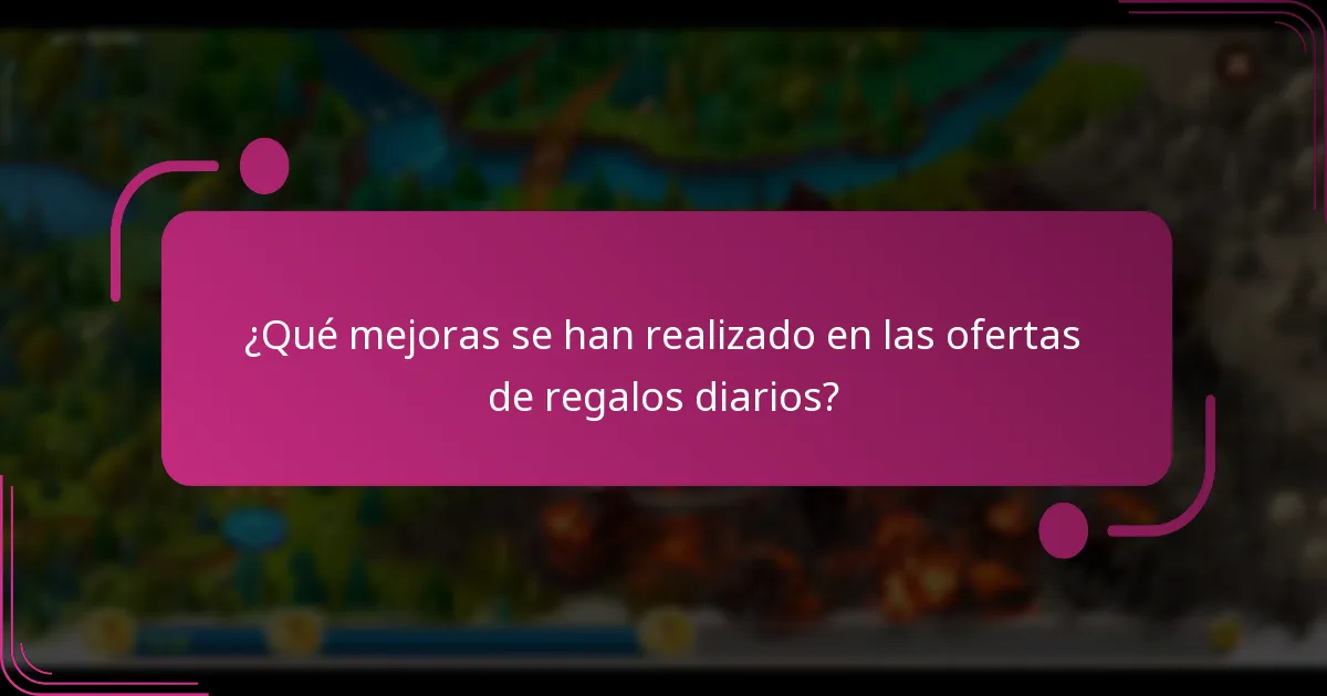 ¿Qué mejoras se han realizado en las ofertas de regalos diarios?