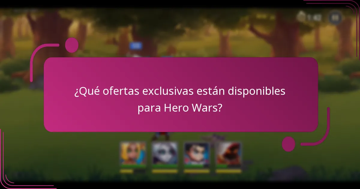 ¿Qué ofertas exclusivas están disponibles para Hero Wars?