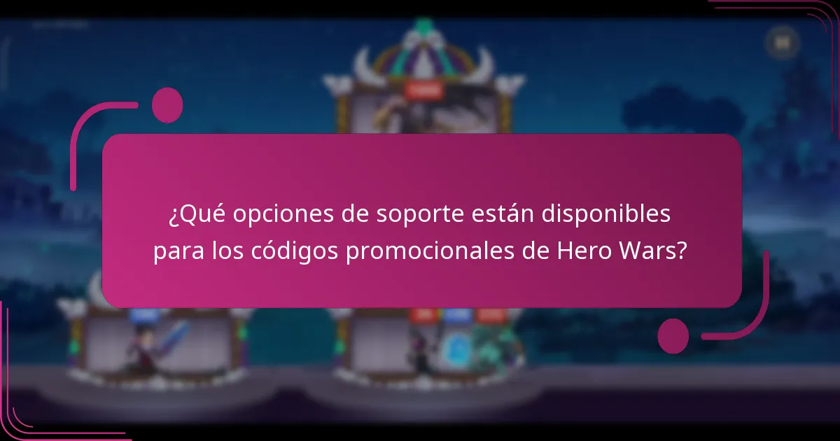 ¿Qué opciones de soporte están disponibles para los códigos promocionales de Hero Wars?