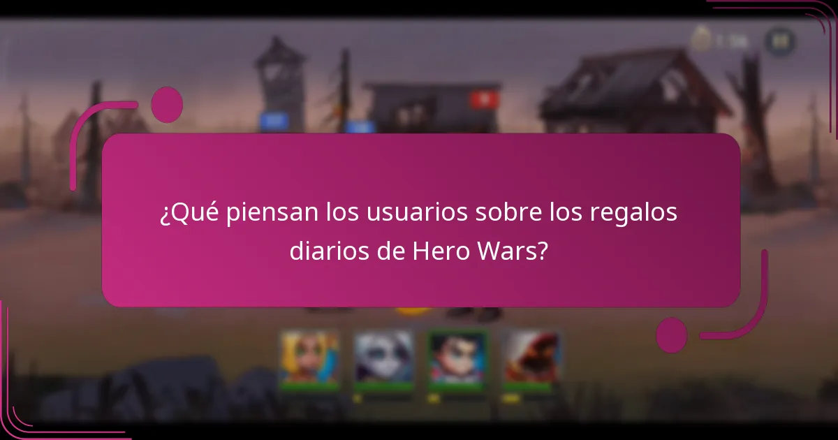 ¿Qué piensan los usuarios sobre los regalos diarios de Hero Wars?