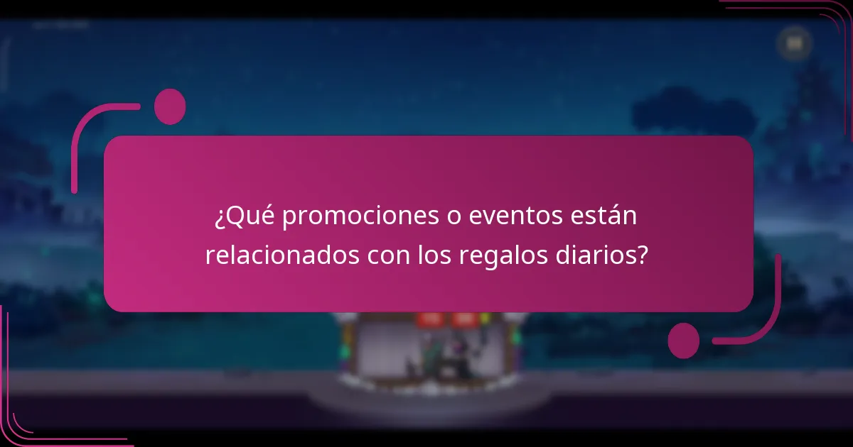 ¿Qué promociones o eventos están relacionados con los regalos diarios?
