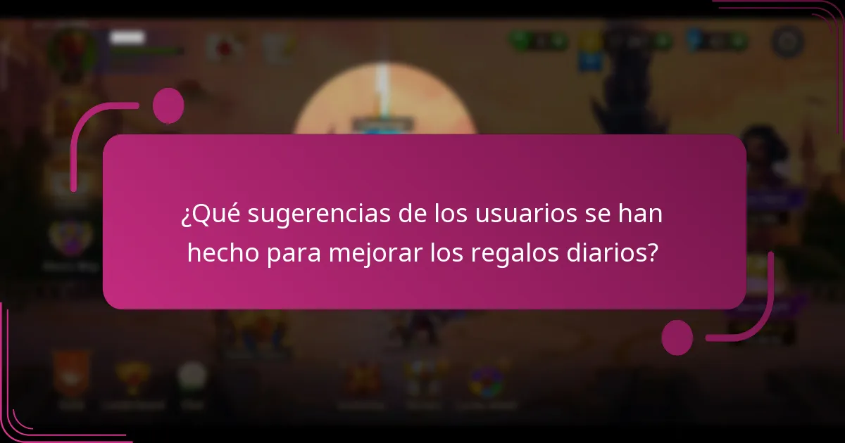 ¿Qué sugerencias de los usuarios se han hecho para mejorar los regalos diarios?