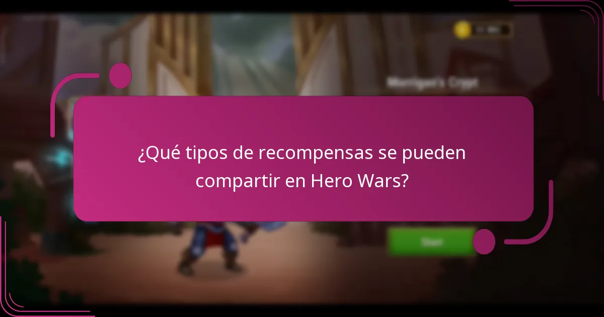 ¿Qué tipos de recompensas se pueden compartir en Hero Wars?